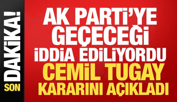 AK Parti iddiaları g&uuml;ndeme gelmişti! Cemil Tugay kararını a&ccedil;ıkladı