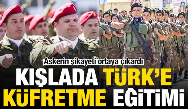 Askerin şikayeti ortaya &ccedil;ıkardı: Kışlada T&uuml;rk'e k&uuml;fretme eğitimi