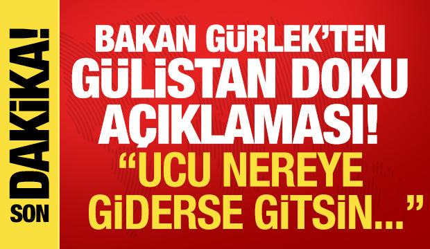 Bakan G&uuml;rlek'ten son dakika G&uuml;listan Doku a&ccedil;ıklaması: Ucu nereye giderse gitsin...