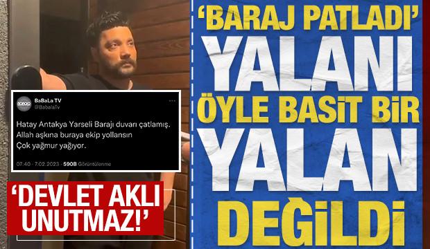 'Baraj patladı' yalanı '&ouml;yle basit bir yalan' değildi: 'Devlet aklı unutmaz!'