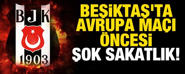 Beşiktaş'ta Avrupa ma&ccedil;ı &ouml;ncesi şok sakatlık!