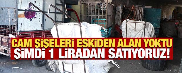 Cam şişeleri eskiden alan yoktu, şimdi 1 liradan satıyoruz!