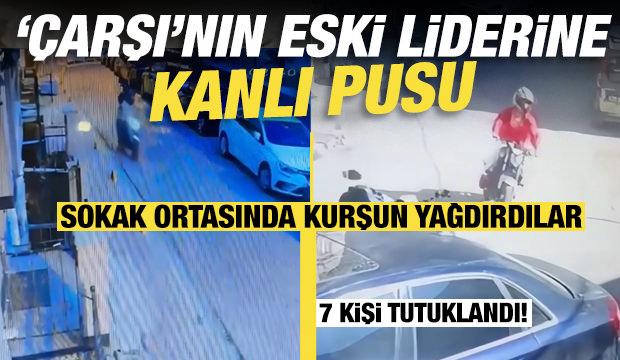 &Ccedil;arşı&rsquo;nın eski trib&uuml;n liderine kanlı pusu: Sokak ortasında kurşun yağdırdılar