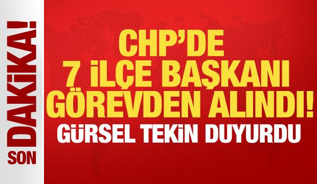 CHP'de 7 il&ccedil;e başkanı g&ouml;revden alındı