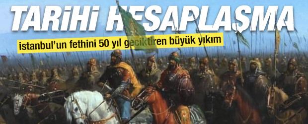 &Ccedil;ubuk Ovası'nda tarihi hesaplaşma: İstanbul'un fethini 50 yıl geciktiren b&uuml;y&uuml;k yıkım