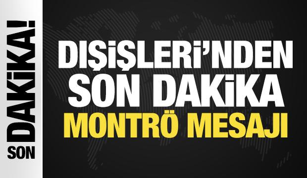Dışişleri Bakanlığı'ndan son dakika Montr&ouml; mesajı!
