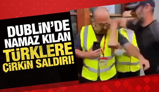 Dublin'de cuma namazı kılan T&uuml;rklere &ccedil;irkin saldırı!