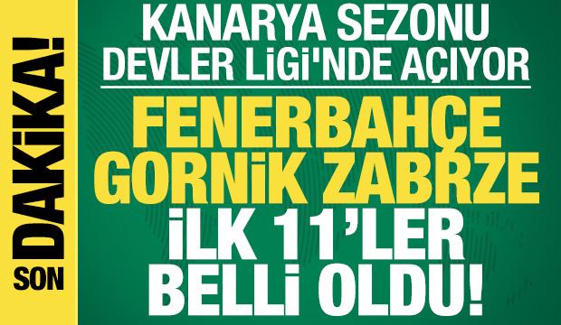 Fenerbah&ccedil;e - Gornik Zabrze! İlk 11'ler