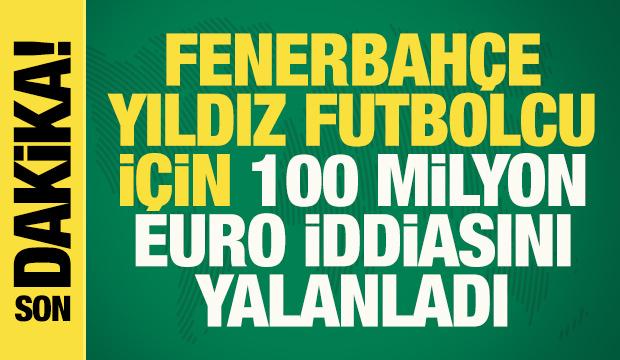 Fenerbah&ccedil;e, yıldız futbolcu i&ccedil;in 100 milyon euroluk teklif iddiasını yalanladı