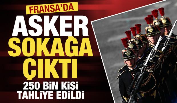 Fransa'da asker sokağa &ccedil;ıktı: 250 bin kişi i&ccedil;in tahliye kararı