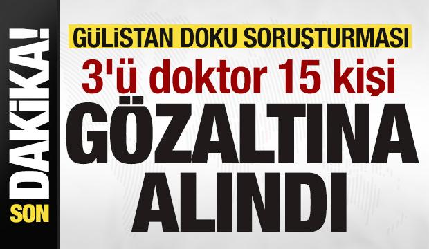 G&uuml;slitan Doku soruşturması! 3'&uuml; doktor 15 kişi g&ouml;zaltına alındı