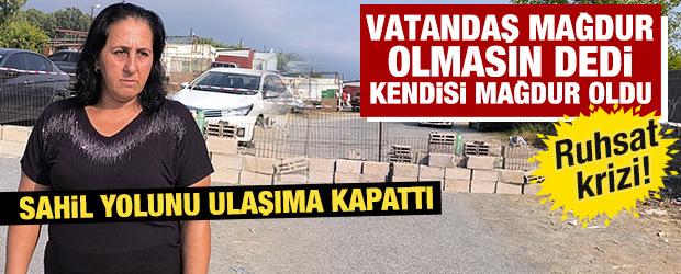 Hatay'da ruhsat krizi! Sahil yolunu ulaşıma kapatan kadından akılalmaz iddia