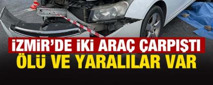 İzmir&rsquo;de iki ara&ccedil; &ccedil;arpıştı: &Ouml;l&uuml; ve yaralılar var