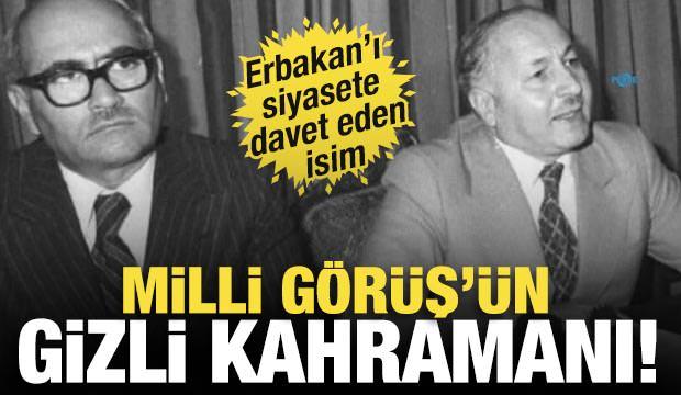 Milli G&ouml;r&uuml;ş'&uuml;n gizli kahramanı: Erbakan'ı siyasete davet eden isim
