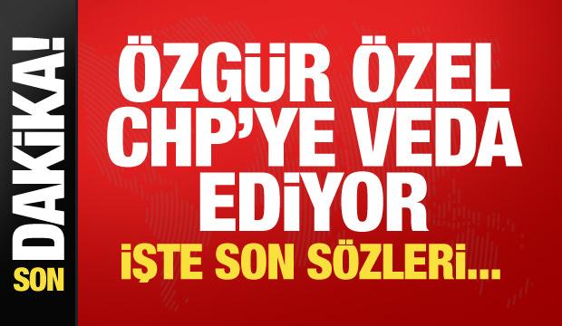&Ouml;zg&uuml;r &Ouml;zel CHP'ye veda ediyor!