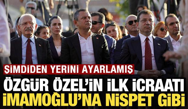 &Ouml;zg&uuml;r &Ouml;zel'in ilk icraatı İmamoğlu'na nispet gibi: Şimdiden yerini ayarlamış