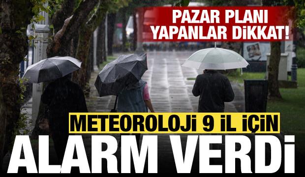 Pazar planı yapanlar dikkat! Meteoroloji 9 il i&ccedil;in sarı kodlu uyarı verdi