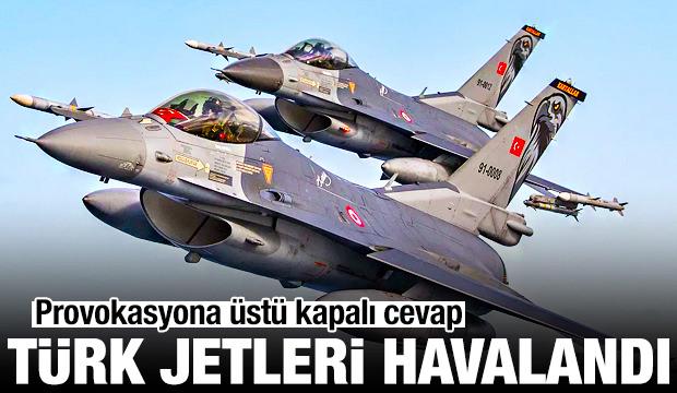 Provokasyona &uuml;st&uuml; kapalı cevap: T&uuml;rk jetleri havalandı