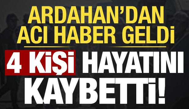 Son dakika... Ardahan'dan acı haber: 4 &ouml;l&uuml;, 2 yaralı var!