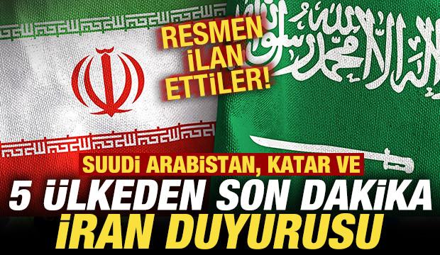 Suudi Arabistan, Katar ve 5 &uuml;lkeden son dakika İran duyurusu! Resmen ilan ettiler