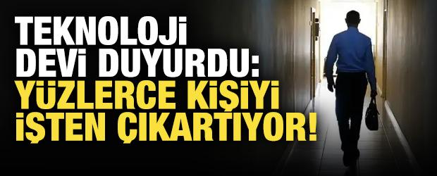 Teknoloji devi resmen duyurdu: Y&uuml;zlerce kişiyi işten &ccedil;ıkartıyorlar!