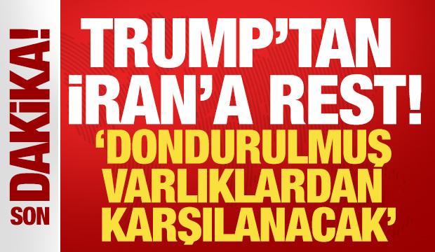 Trump'tan İran'a yeni rest: 'Dondurulmuş varlıklarından karşılanacak'