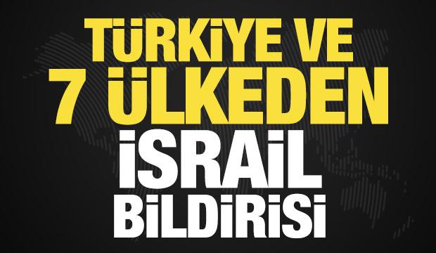 T&uuml;rkiye ve 7 &uuml;lkeden son dakika İsrail bildirisi!