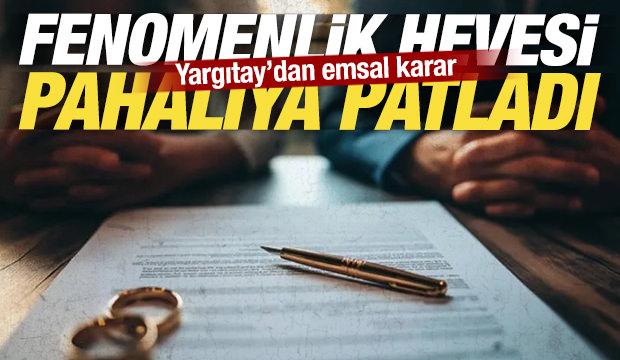 Yargıtay'dan emsal karar: Fenomen olma hevesi boşanma sebebi sayıldı