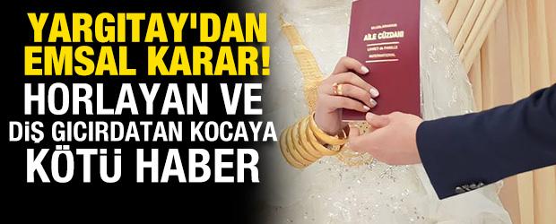 Yargıtay'dan emsal karar! Horlayan ve diş gıcırdatan kocaya k&ouml;t&uuml; haber