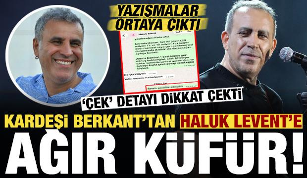 Yazışmalar ortaya &ccedil;ıktı! Kardeşi Berkant'tan Haluk Levent'e: Senin ben şerefini....