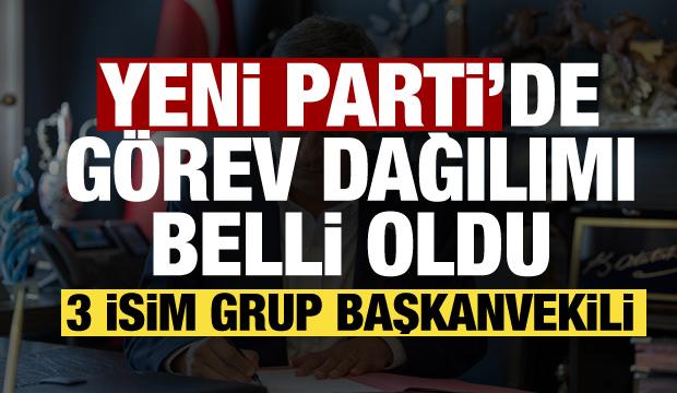 Yeni Parti'de g&ouml;rev dağılımı belli oldu