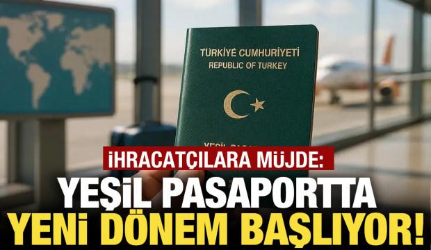 Yeşil pasaportta yeni d&ouml;nem! İhracat&ccedil;ılara m&uuml;jde