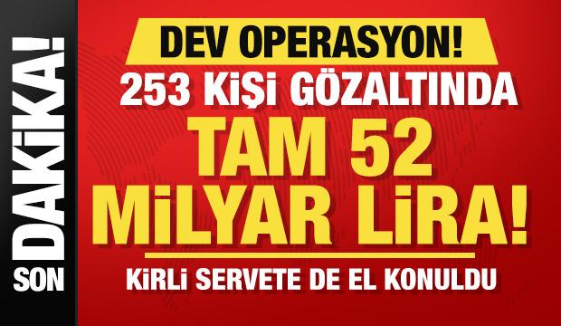 22 ildeki dev operasyonda 253 ş&uuml;pheli yakalandı: 52 milyar liralık hacim