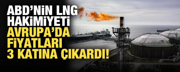 ABD'nin LNG hakimiyeti, Avrupa'da gaz fiyatlarını &uuml;&ccedil; katına &ccedil;ıkardı!