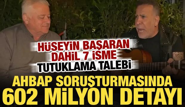 Ahbap dosyasında 602 milyon liralık devir ortaya &ccedil;ıktı! H&uuml;seyin Başaran tek tek anlattı
