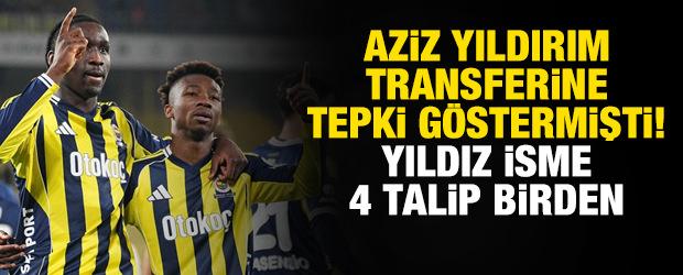 Aziz Yıldırım transferine tepki g&ouml;stermişti! Fenerbah&ccedil;eli yıldıza tam 4 talip &ccedil;ıktı
