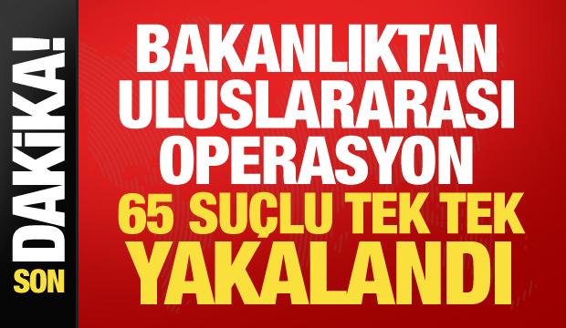 Bakanlıktan dev operasyon: 65 firari su&ccedil;lu yurda getirildi