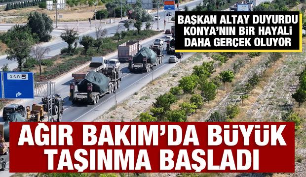 Başkan Altay duyurdu: Konya'nın bir hayali daha ger&ccedil;ek oluyor, Ağır Bakım'da b&uuml;y&uuml;k taşınma başladı