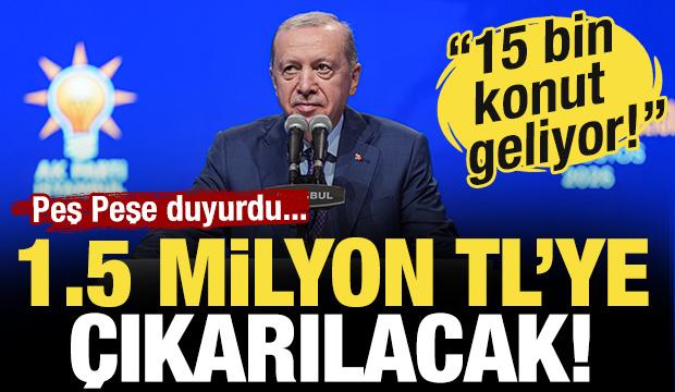 Başkan Erdoğan peş peşe a&ccedil;ıkladı: 15 bin sosyal konut geliyor, esnafa 1,5 milyon TL kredi!