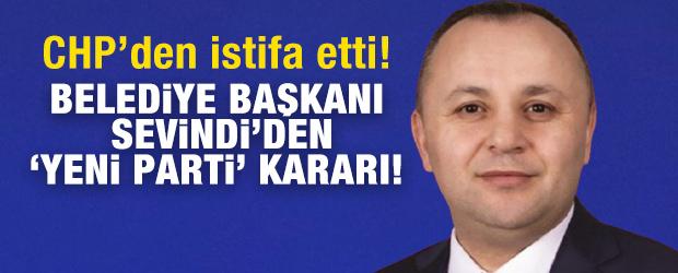 Belediye Başkanı Sevindi'den 'Yeni Parti' kararı! CHP'den istifa etti