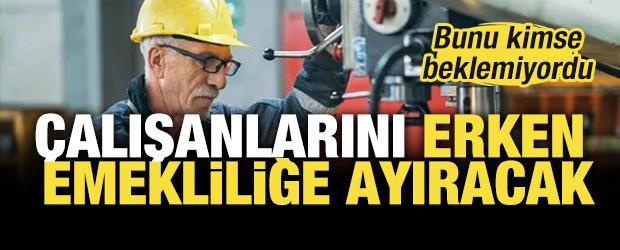 &Ccedil;alışanlarını erken emekliliğe ayıracak: Bunu kimse beklemiyordu!