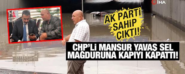 CHP&rsquo;li Mansur Yavaş sel mağduruna kapıyı kapattı, AK Parti sahip &ccedil;ıktı!