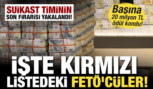 Cumhurbaşkanı'na suikast timinin son firarisi yakalandı! İşte kırmızı listedeki FET&Ouml;'c&uuml;ler