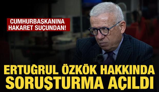 Ertuğrul &Ouml;zk&ouml;k hakkında soruşturma başlatıldı