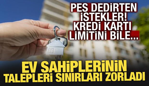 Ev kiralama s&uuml;reci iş m&uuml;lakatına d&ouml;n&uuml;şt&uuml;: Kredi kartı limiti bile isteniyor