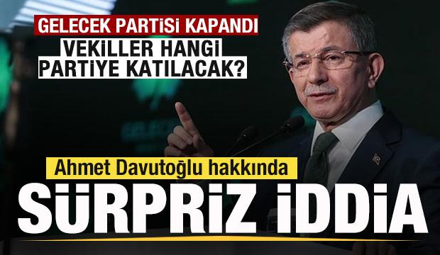 Gelecek Partisi kapandı! Davutoğlu ve vekiller hangi partiye katılacak? S&uuml;rpriz iddia