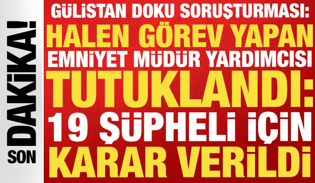 G&uuml;listan Doku soruşturması: Halen g&ouml;rev yapan emniyet m&uuml;d&uuml;r yardımcısı tutuklandı