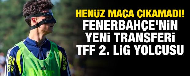 Hen&uuml;z ma&ccedil;a &ccedil;ıkamadı! Fenerbah&ccedil;e'nin yeni transferi 2. Lig yolcusu