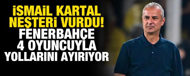 İsmail Kartal neşteri vurdu! Fenerbah&ccedil;e 4 oyuncuyla yollarını ayırıyor