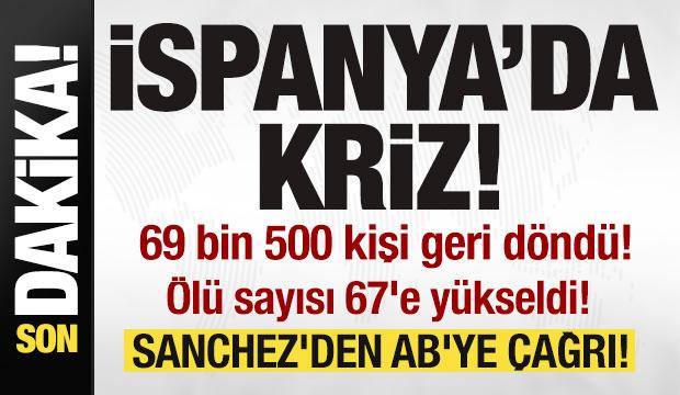 İspanya'da kriz! 69 bin 500 kişi geri d&ouml;nd&uuml;! &Ouml;l&uuml; sayısı 67'e y&uuml;kseldi! Sanchez'den &ccedil;ağrı!